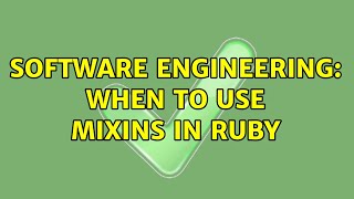 Software Engineering: When to use mixins in Ruby