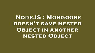 NodeJS : Mongoose doesn't save nested Object in another nested Object