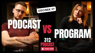 312 Podcast | Odc. 7 | Czym właściwie różni się podcast od programu?