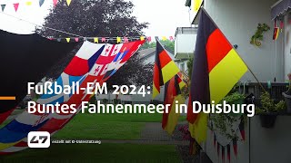 STUDIO 47 .live | FUSSBALL-EM 2024: BUNTES FAHNENMEER IN DUISBURG