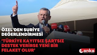 Özgür Özel Suriye’deki gelişmelere değindi: \