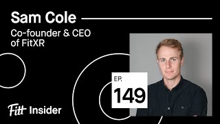 149. Sam Cole, Co-founder \u0026 CEO of FitXR