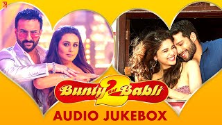 Bunty Aur Babli 2 | Audio Jukebox | Shankar-Ehsaan-Loy, Amitabh B| Arijit Singh, Neha, Mika, Sunidhi