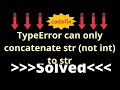 Understanding TypeError can only concatenate str not int to str