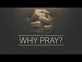 Why Pray? (Sunday Service)