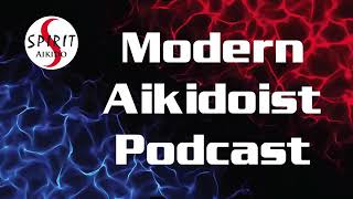 Modern Aikidoist Podcast Ep  016 | Why is Aikido So Misunderstood