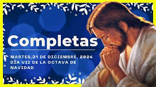 🌜ORACION DE LA NOCHE🌜| 31 De Diciembre De 2024 | COMPLETAS DE HOY | Liturgia de las horas