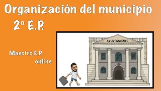 🏛 El AYUNTAMIENTO 🏛 - CÓMO se ORGANIZA el MUNICIPIO - Para NIÑOS de PRIMARIA - 2º EP - CC.SS 2.1