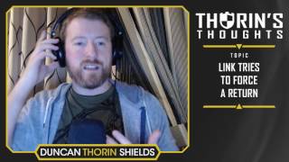 Thorin's Thoughts - Link Tries to Force a Return (LoL)