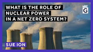 What Is the Role of Nuclear Power in a Net Zero System?