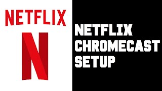 Netflix Chromecast Setup - Netflix How To Cast To TV From Phone Android iPhone Instructions, Guide