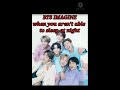 {BTS IMAGINE} WHEN YOU ARE NOT ABLE TO SLEEP AT NIGHT (as your husband)