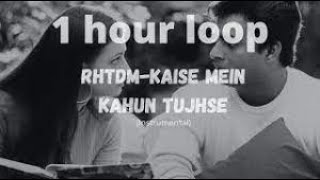 kaise mein kahun tujhse (Instrumental)  - RHTDM flute tune 1 hour loop  / RHTDM Sad Version