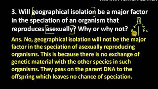 3. Will geographical isolation be a major factor in the speciation of an organism that reproduces
