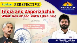 India and Zaporizhzhia What lies ahead with Ukraine ? | Takkar Perspective | By Praveen Mishra