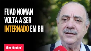 PREFEITO FUAD NOMAN VOLTA A SER INTERNADO EM BH