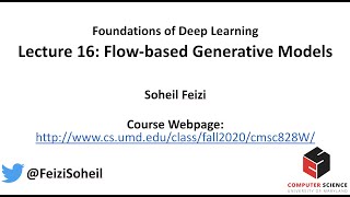 Lecture 16 - Deep Learning Foundations by Soheil Feizi : Flow-based Generative Models