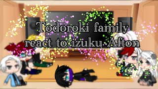 | Todoroki family react to izuku Afton | + All Might |