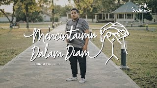 Topik Sudirman - Mencintaimu Dalam Diam (Official Video Clip)