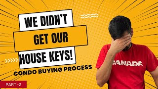 Closing for our First Condo was Delayed | Condo Buying Process  Part 2| Canada Couple Vlogs