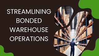 Streamlining Bonded Warehouse Operations: The Influence of Importer Security Filing