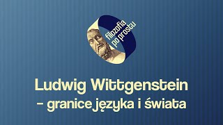 Ludwig Wittgenstein – granice mojego języka oznaczają granice mojego świata