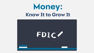 Money: Know It To Grow It  “FDIC”