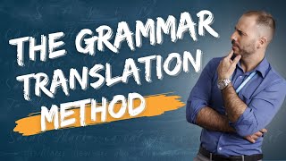Teaching English: The Grammar Translation Approach—Friend or Foe?