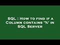 SQL : How to find if a Column contains '%' in SQL Server