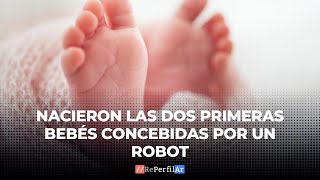 Nacieron las dos primeras bebés concebidas por un robot