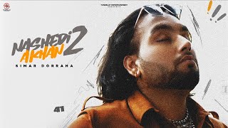 SIMAR DORRAHA - NASHEDI AKHAN 2(Offical Video)|DEEPAK DHILLON |DESI CREW | Latest New Punjabi Songs
