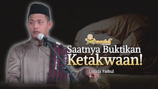 Saatnya Membuktikan Ketakwaan | Ustadz Fathul | Khutbah Jum'at