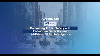 Webinar: Enhancing Public Safety with Pedestrian Detection and AI-Driven Video Analytics
