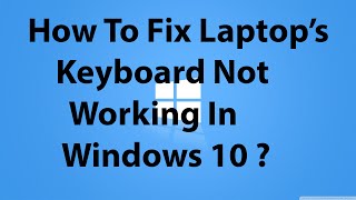 How To Fix Laptop's Keyboard is not Working in Windows 10 ?