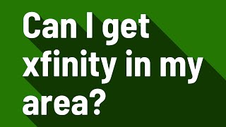 Can I get xfinity in my area?