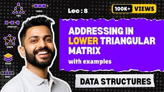 Lec-8: Addressing in Lower Triangular Matrix | Data Structure for beginners