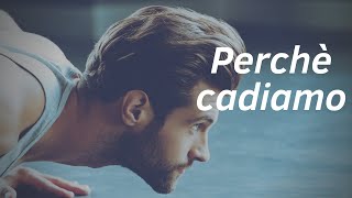 PERCHE' CADIAMO - Video Motivazionale