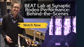 BEAT Lab at Synaptic Rodeo Performance: Behind-the-Scenes