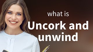 Uncork and Unwind: Savoring Moments of Relaxation