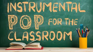 Instrumental Pop Music for the Classroom | 2 Hours of Clean Pop Covers for Study