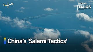 China’s 'Salami Tactics' in the South China Sea | Taiwan Talks