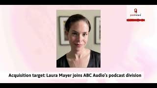 Acquisition target: Laura Mayer joins ABC Audio’s podcast division