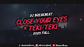 DJ BREAKBEAT CLOSEE YOUR EYES x TEKI-TEKI 2023 FULL!!