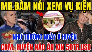 MR.ĐÀM Nói Xem Vụ Kiện Như Là Thường Ngày ở Huyện, CDM \