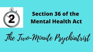 Section 36 of the Mental Health Act - in less than 2 Minutes!