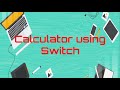 Building a Calculator using Switch statement.
