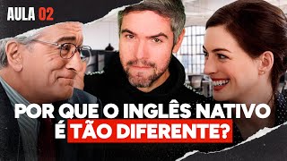 O Inglês dos Nativos: Por que ele é tão Diferente de Tudo que Você Aprendeu