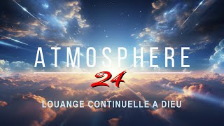 ATMOSPHERE 24 – ATMOSPHERE DE REVEIL – LOUANGE CONTINUELLE A DIEU-13-02-25