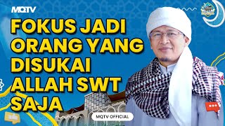 FOKUS JADI ORANG YANG DISUKAI ALLAH SWT SAJA | KAJIAN AAGYM