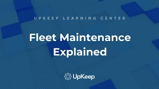 Understanding the Importance of Fleet Maintenance: A Comprehensive Guide by UpKeep